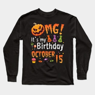 OMG It's My Birthday On October 15 Happy To Me You Papa Nana Dad Mom Son Daughter Long Sleeve T-Shirt